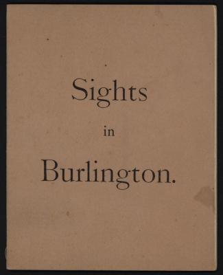 Sights in Burlington, Vermont: Being a Descriptive Sketch of the 'Queen City' and its Institutions; Its Drives, Rambles, Views, Places of Interest, and Its Resources
